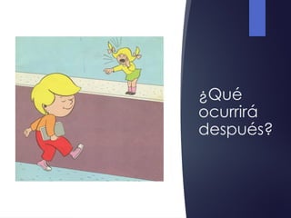¿Qué
ocurrirá
después?
 