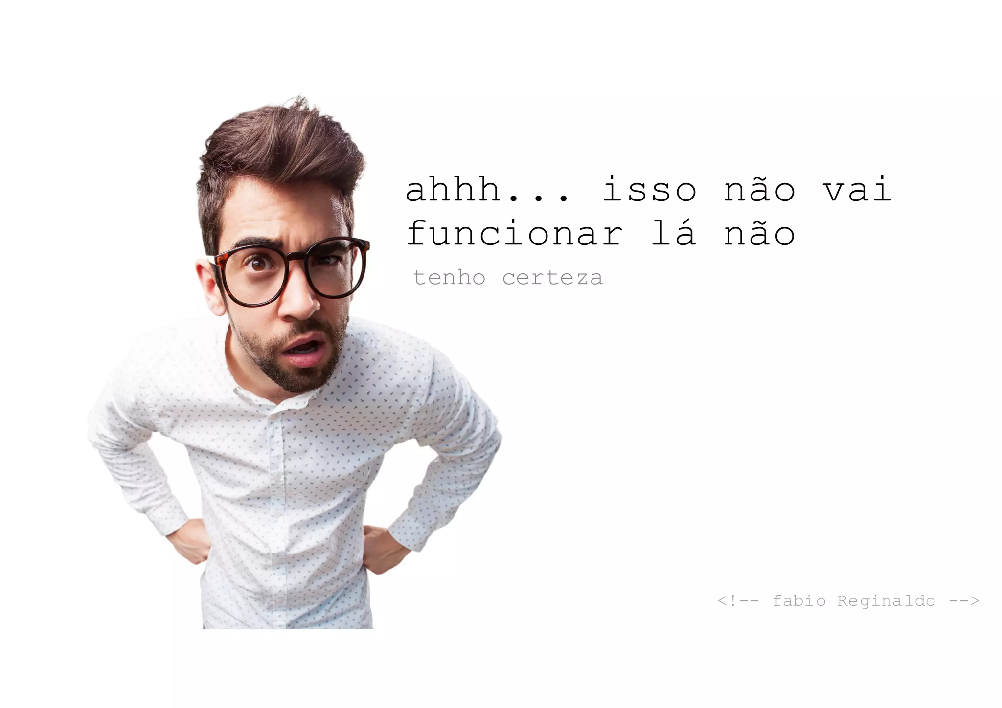 ahhh... isso não vai
funcionar lá não
tenho certeza
<!-- fabio Reginaldo -->
 