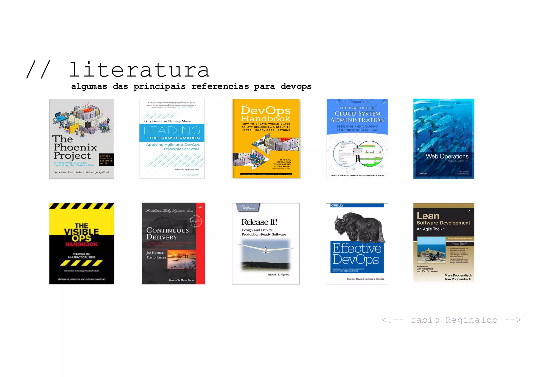 // literatura
algumas das principais referencias para devops
<!-- fabio Reginaldo -->
 