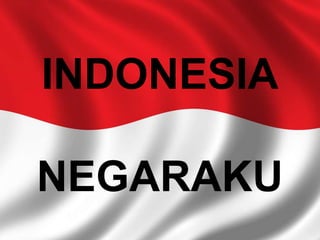 INDONESIA
NEGARAKU

 
