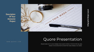 Description
Of Your
Awesome
Project
W W W . Q U O R E . C O M
Bring the table win-win survival strategies ensure proactive dominan. At the end of the day, going
forward, for new normal that has evolved from runway heading to our solution.
Quore Presentation
InfographicDesignLayout
 