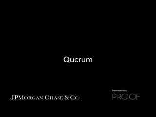 Quorum
Presentation by
 