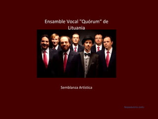 Ensamble Vocal &quot;Quórum“ de Lituania Semblanza Artística Nepaskutinis zodis 