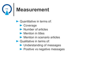 Measurement <ul><li>Quantitative in terms of: </li></ul><ul><ul><li>Coverage </li></ul></ul><ul><ul><li>Number of articles...