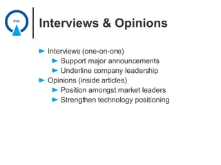Interviews & Opinions <ul><li>Interviews (one-on-one)‏ </li></ul><ul><ul><li>Support major announcements </li></ul></ul><u...