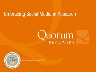 fully accredited since 2006
Embracing Social Media in Research
 