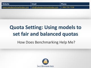 Quota Setting: Using models to set fair and balanced quotas How Does Benchmarking Help Me? 
