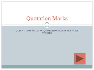 QUICK GUIDE TO USING QUOTATION MARKS IN SHORT STORIES Quotation Marks 