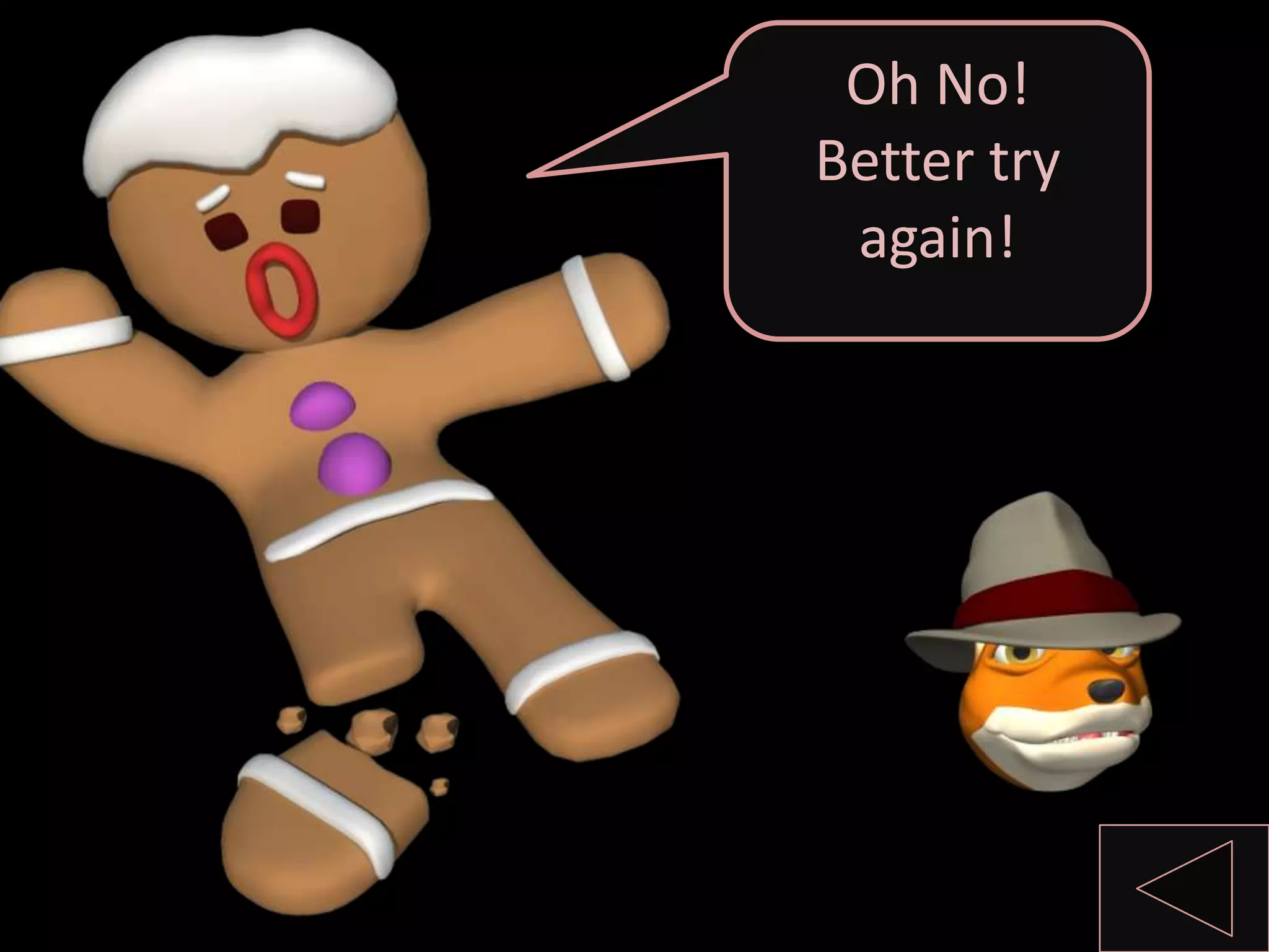 Oh No!
Better try
again!
 