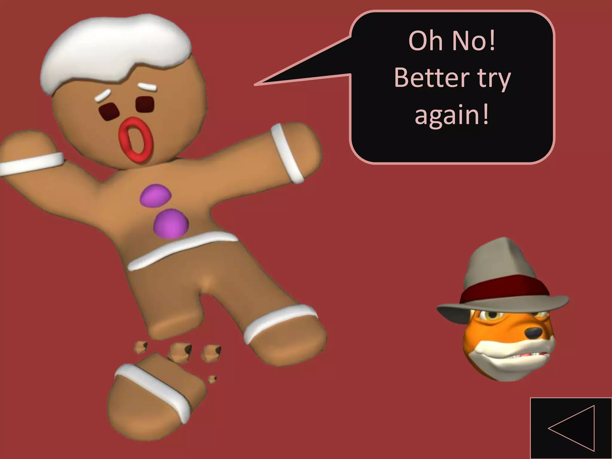 Oh No!
Better try
again!
 