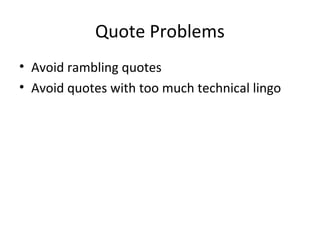 Quote Problems
• Avoid rambling quotes
• Avoid quotes with too much technical lingo
 