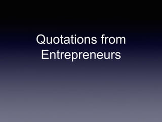 Quotations from
Entrepreneurs
 