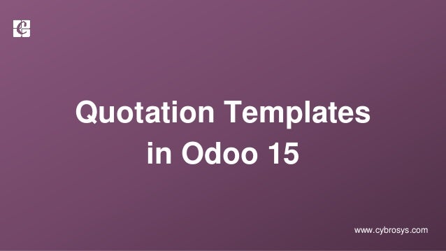 www.cybrosys.com
Quotation Templates
in Odoo 15
 
