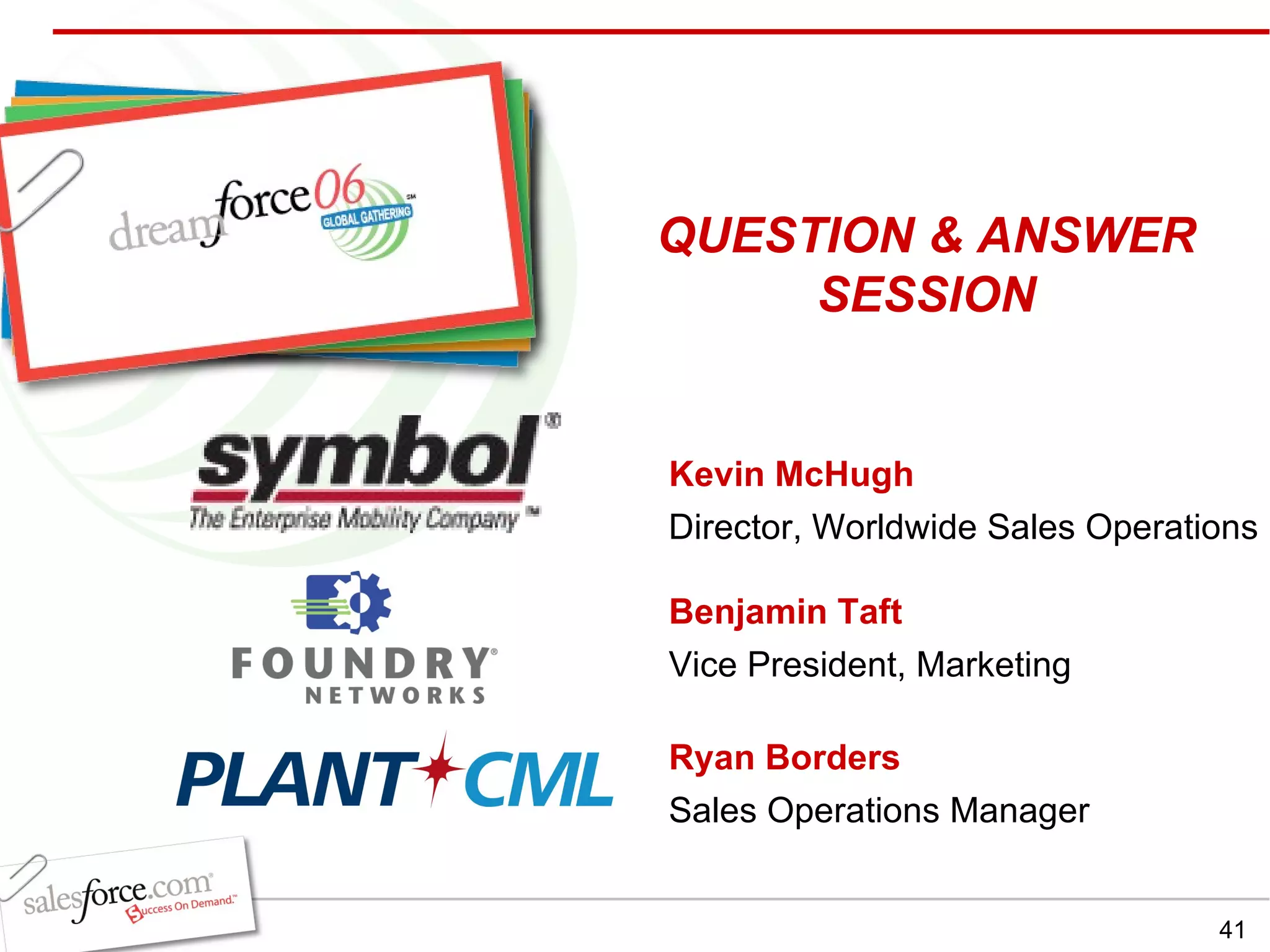 Kevin McHugh Director, Worldwide Sales Operations Benjamin Taft Vice President, Marketing Ryan Borders Sales Operations Manager QUESTION & ANSWER SESSION 