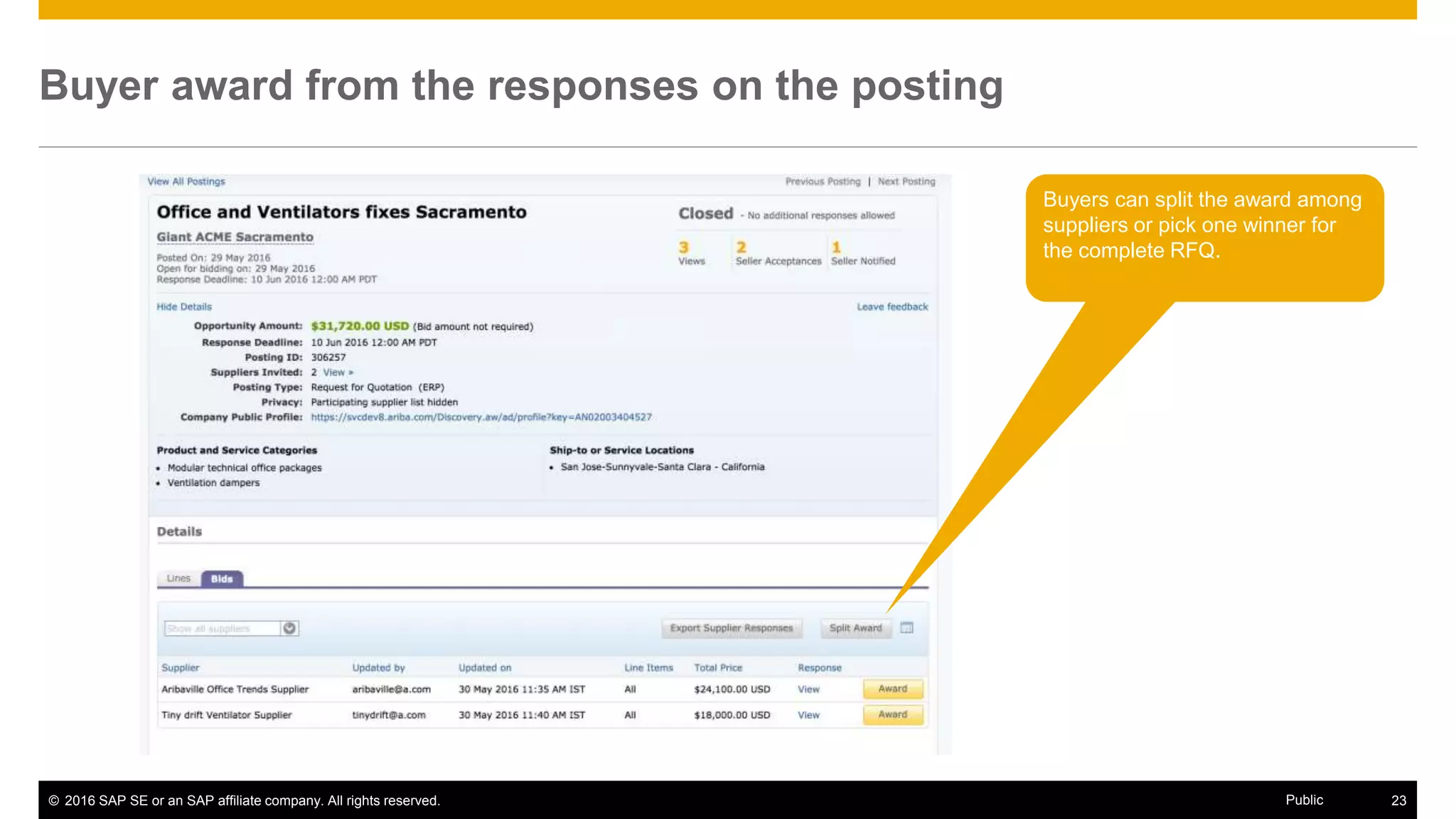 © 2016 SAP SE or an SAP affiliate company. All rights reserved. 23Public
Buyer award from the responses on the posting
Buyers can split the award among
suppliers or pick one winner for
the complete RFQ.
 