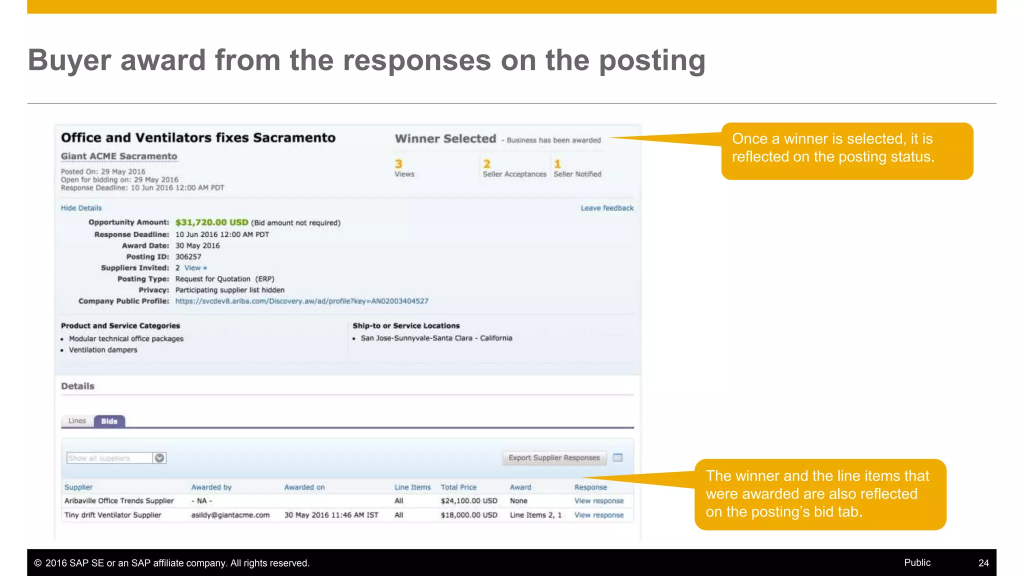 © 2016 SAP SE or an SAP affiliate company. All rights reserved. 24Public
Buyer award from the responses on the posting
Once a winner is selected, it is
reflected on the posting status.
The winner and the line items that
were awarded are also reflected
on the posting’s bid tab.
 