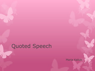 Quoted Speech
Maria Kaliuk

 