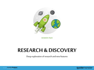 RESEARCH & DISCOVERY
Deep exploration of research and new features
SESSIONTWO
1
 