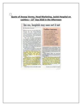 Quote of Anoop Verma, Head Marketing, Jaslok Hospital on
         cashless – 13th Sep 2010 in the Afternoon
 