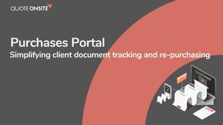 Simplifying client document tracking and re-purchasing
Purchases Portal
 