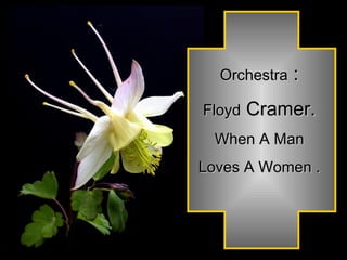 Orchestra  : Floyd  Cramer. When A Man Loves A Women . 