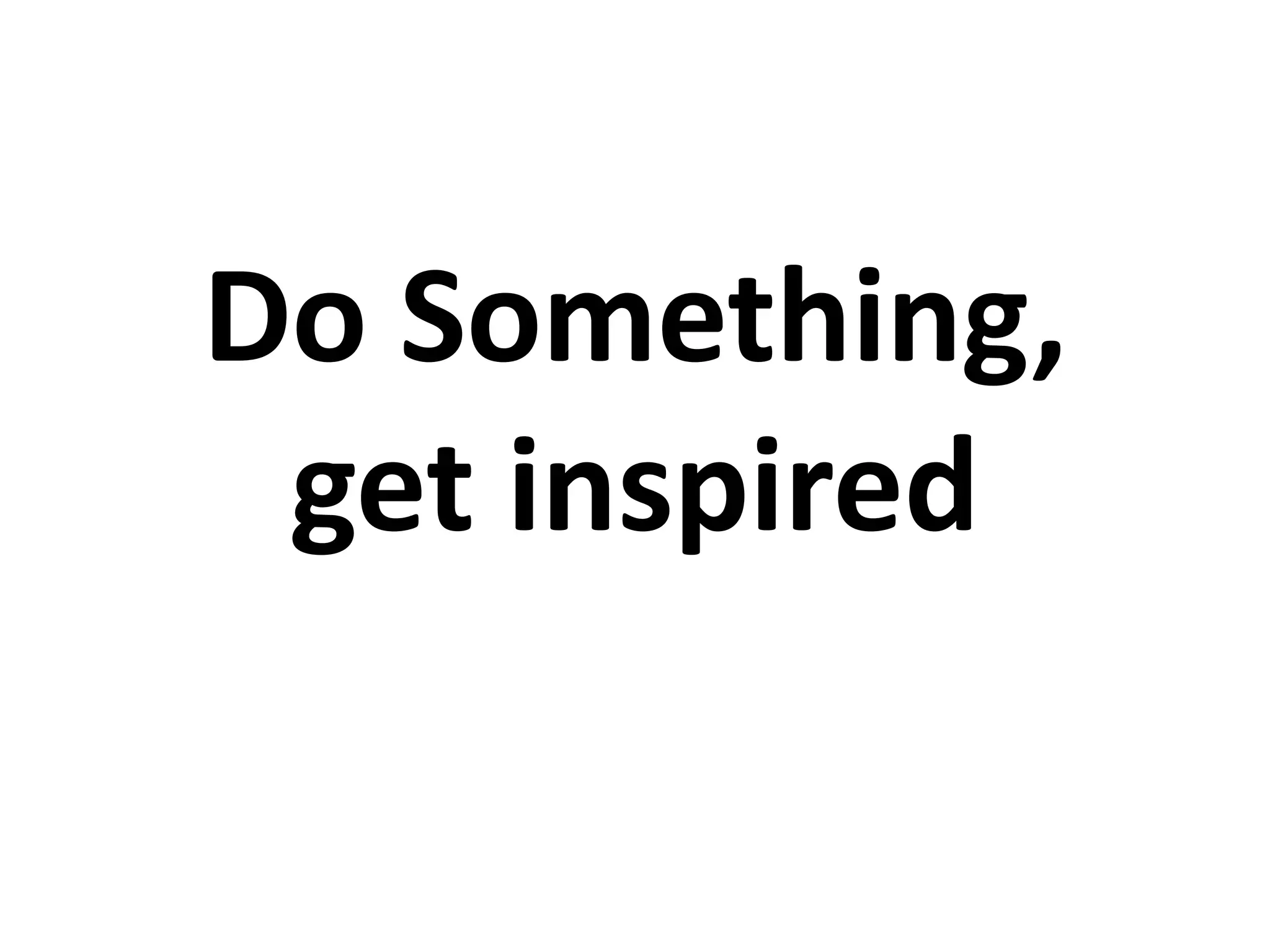 Do Something, get inspired