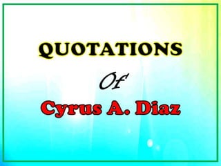 Cyrus Diaz's Quotes (Part 1)