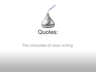 Quotes: The chocolate of news writing  