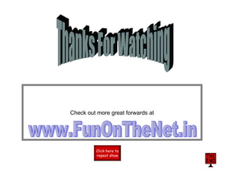 Check out more great forwards at Thanks For Watching www.FunOnTheNet.in Click here to repeat show 