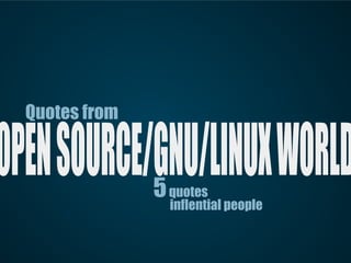 Quotes from

OPEN SOURCE/GNU/LINUX WORLD
                5 quotes
                  inflential people
 