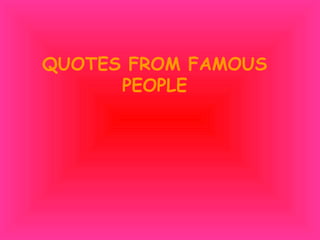 QUOTES FROM FAMOUS PEOPLE 