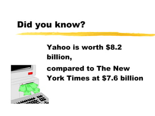 Did you know? Yahoo is worth $8.2 billion,  compared to The New York Times at $7.6 billion 