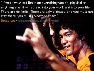 “If you always put limits on everything you do, physical or
anything else, it will spread into your work and into your lif...