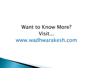 Want to Know More?
Visit...
www.wadhwarakesh.com
 