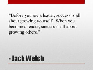 - Jack Welch
“Before you are a leader, success is all
about growing yourself. When you
become a leader, success is all abo...