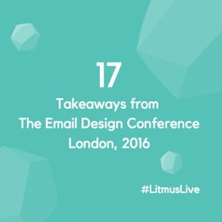 17 Takeaways from the Email Design Conference London, 2016