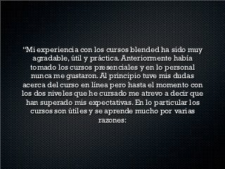 “I feel very comfortable with online work since I can
do e-tivities whenever and wherever I am, obviously
              respecting their due dates.”
 