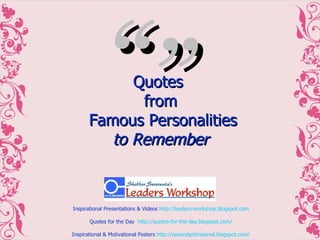 Quotes  from  Famous Personalities to Remember ” “ 
