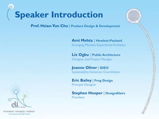 Speaker Introduction
Prof. Hsiao-Yun Chu | Product Design & Development
Ami Mehta | Hewlett-Packard
Emerging Markets Exper...