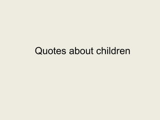 Quotes about children
 