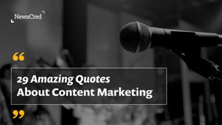 29 Amazing Quotes
About Content Marketing
“
 