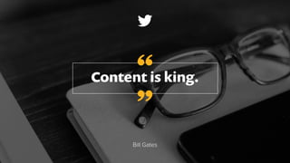Content is king.
Bill Gates
”
“
 