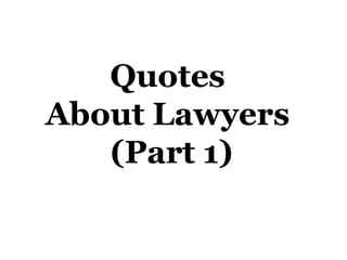Quotes
About Lawyers
(Part 1)

 