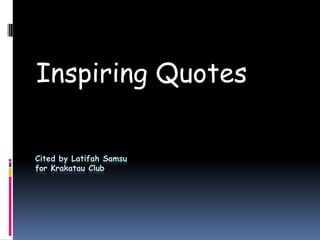 Cited by LatifahSamsufor Krakatau Club Inspiring Quotes 