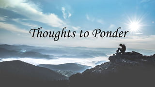 Thoughts to Ponder
 