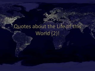 Quotes about the Life of this World (2)! 