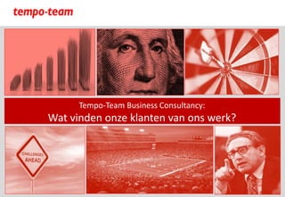 Tempo-Team Business Consultancy:
Wat vinden onze klanten van ons werk?
 