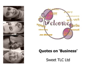 Quotes on ‘Business’ Sweet TLC Ltd 