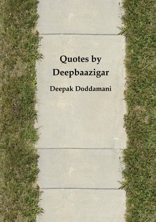 Quotes by
Deepbaazigar
Deepak Doddamani
 