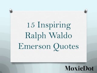 15 Inspiring
Ralph Waldo
Emerson Quotes

 